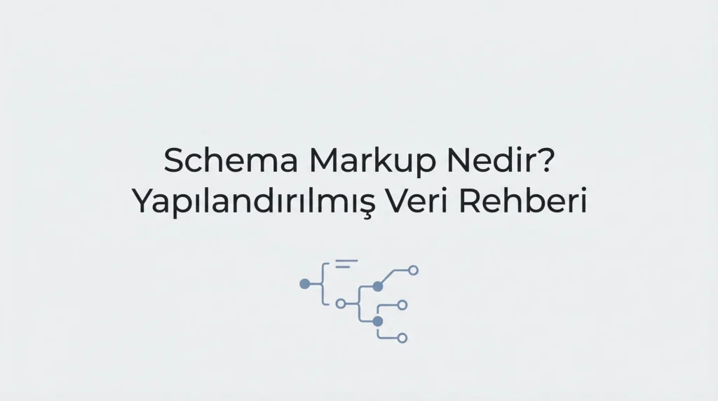 Schema Markup Nedir - Yapılandırılmış Veri Rehberi